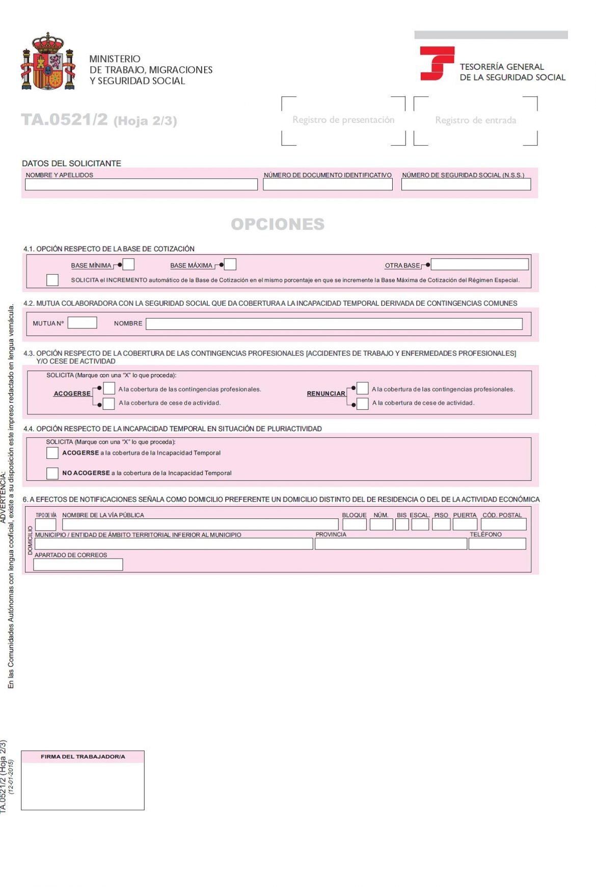 4.  Inscripción en el Régimen Especial de Trabajadores Autónomos (RETA) o en el Régimen General de la Seguridad Social